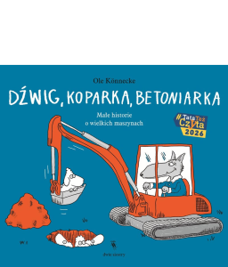 Dźwig, koparka, betoniarka. Małe historie o wielkich maszynach